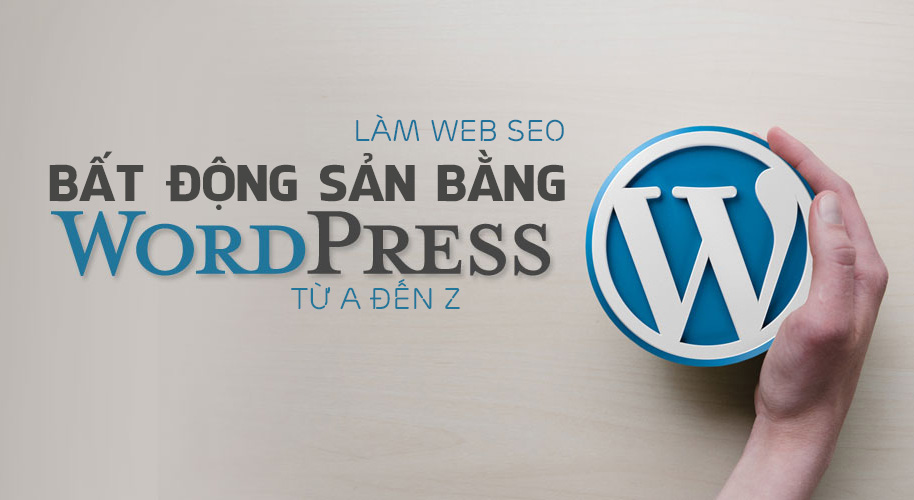 Làm web bất động sản miễn phí bằng WordPress từ a đến z để SEO